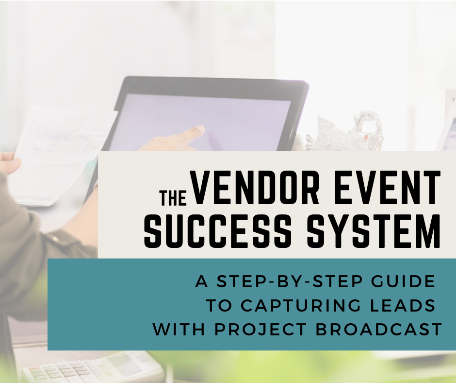 Vendor Event Success System A step by step guide to capturing leads with project broadcast
